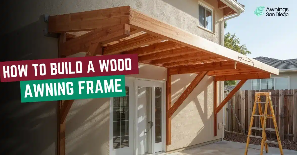 How to Build a Wood Awning Frame - Awning San Diego