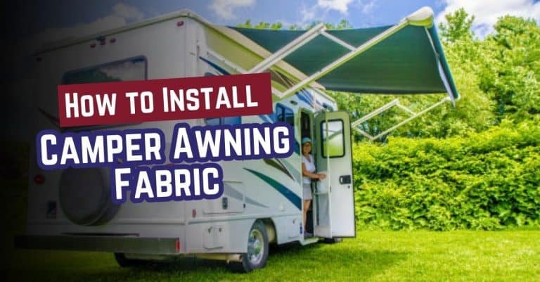Guide & Tips on How to Install Camper Awning Fabric