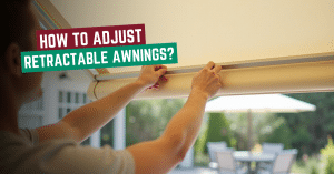 How to Adjust Retractable Awnings?
