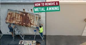 How to Remove a Metal Awning in 2026